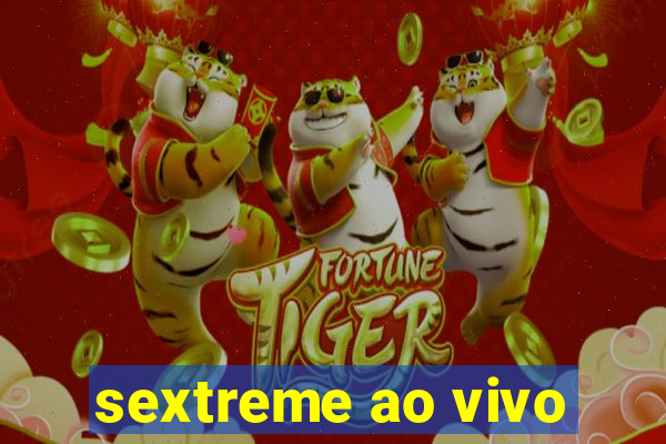 sextreme ao vivo